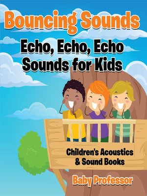 cover image of Bouncing Sounds--Echo, Echo, Echo--Sounds for Kids--Children's Acoustics & Sound Books